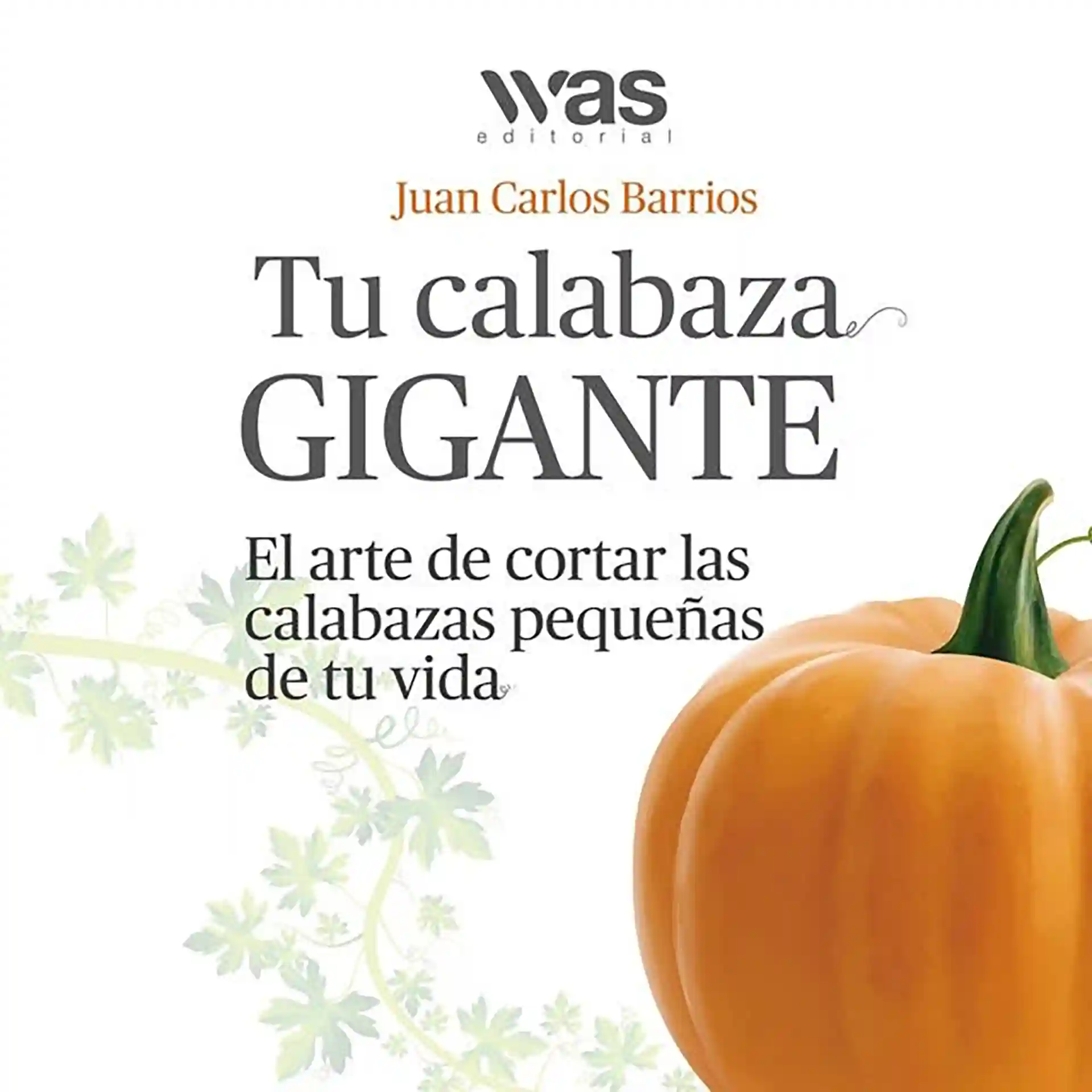 Tu calabaza gigante: el arte de cortar las calabazas pequeñas de tu vida