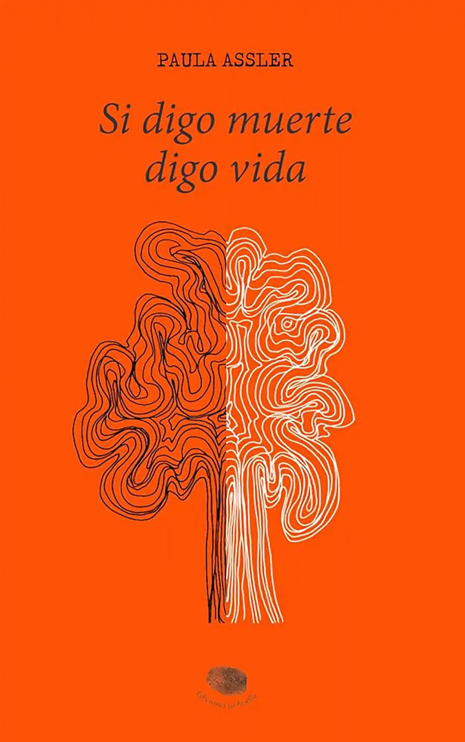 Si digo muerte, digo vida, de Paula Assler. 